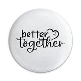 Better Together Pinback Button, Cute Button Badge, Couple Gift, Friendship Button, Heart Button, Encouragement Pin, Gift for Her, Him - Tawshia