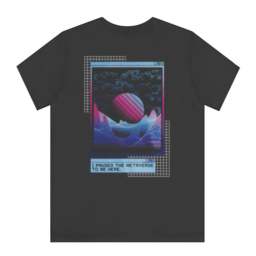 I Paused The Metaverse To Be Here Graphic T-Shirt Product