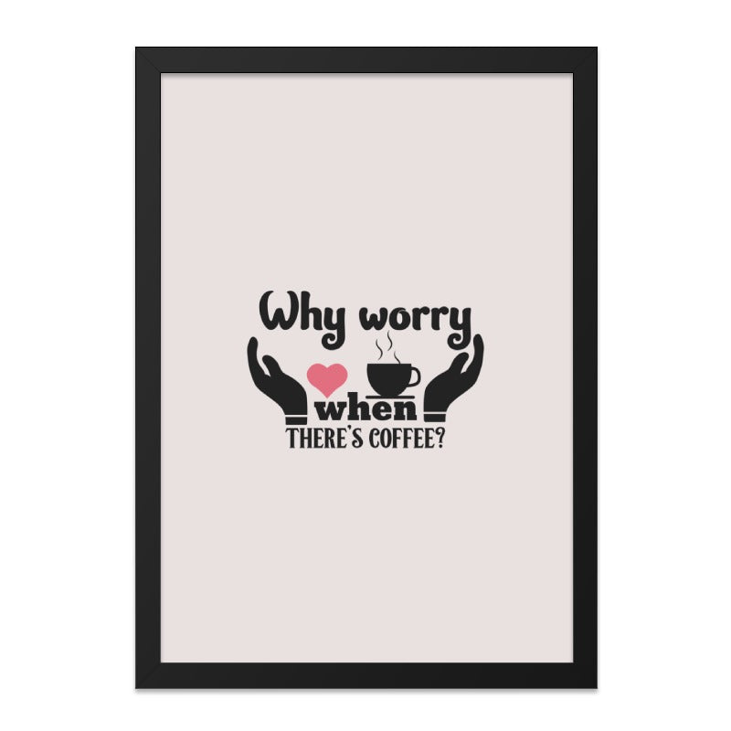 Coffee Lover Wall Art, Why Worry Art, Coffee Decor Gift, Cozy Home Print, Kitchen Wall Art, Gift for Coffee Addict, Cute Coffee Art - Tawshia