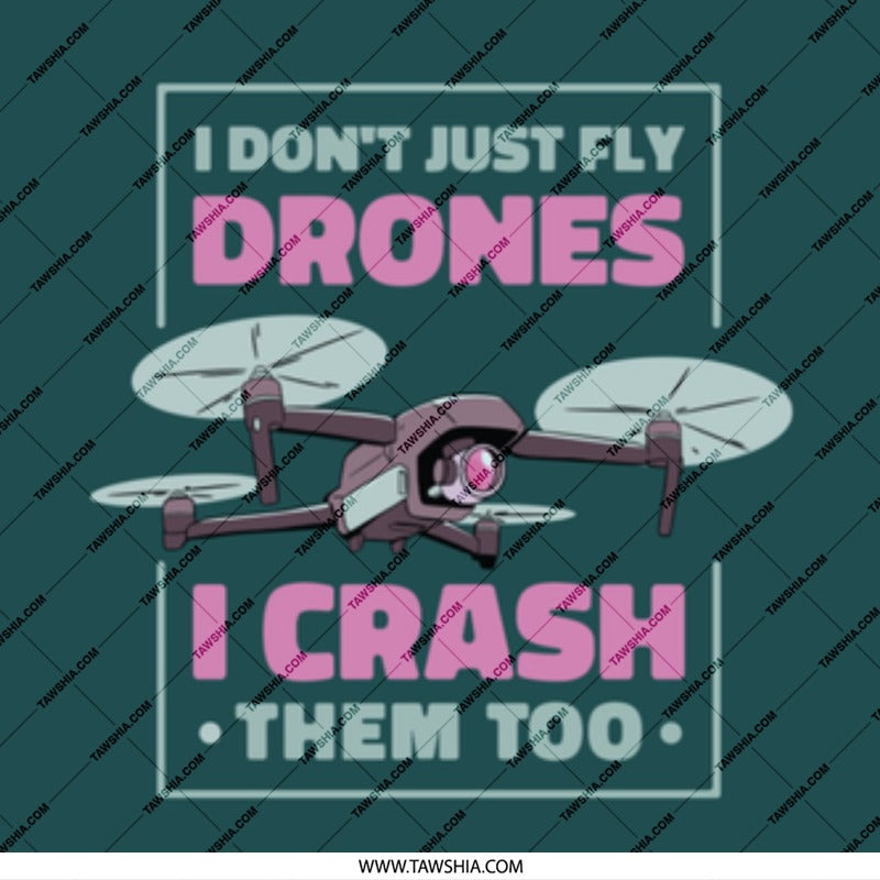 I Don't Just Fly Drones I Crash Them Too product type