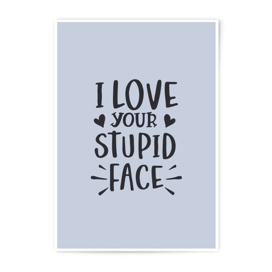 I Love Your Stupid Face Photographic Prints, Funny Wall Art, Sarcastic Home Decor, Cute Print, Gift Idea, Romantic Decor - Tawshia