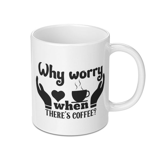 Why Worry Coffee Mug, Funny Mug, Coffee Lover Gift, Novelty Mug, Gift for Her, Gift for Him, Sarcastic Mug, Work Mug, Tea Mug - Tawshia