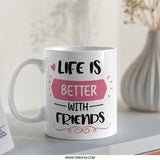 Life Is Better With Friends Mug, Friendship Mug, Best Friend Gift, Motivational Mug, Gift For Friend, Positive Quote Mug, Friend Mug - Tawshia