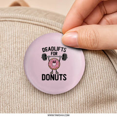 Deadlifts For Donuts Pinback, Funny Fitness Motivation Pin, Weightlifting Doughnut Pun Pinback, Foodie Gym Gift, Workout Humor Badge - Tawshia