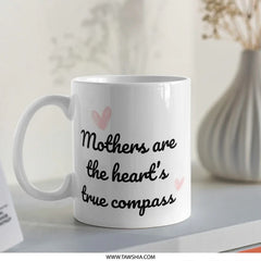 Mothers True Compass Mug, Mom Gift, Mothers Day Gift, Heart Mug, Quote Mug, Mothers Day Mug, Coffee Mug, Unique Gift - Tawshia