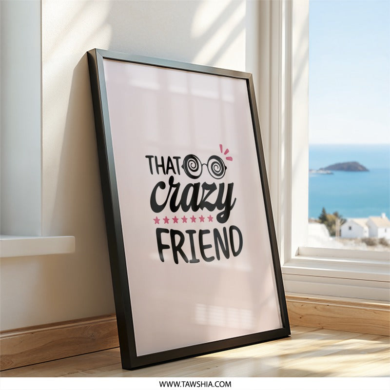 That Crazy Friend Wall Art, Funny Friend Gift, Best Friend Decor, Unique Wall Art, Friendship Wall Decor, Novelty Wall Art - Tawshia