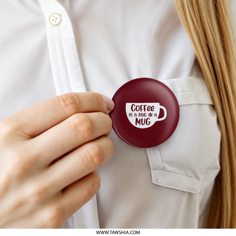 Coffee is a Hug in a Mug Pinback Button, Cute Coffee Lover Gift, Motivational Pin, Coffee Fan Pin, Coffee Addict Gift, Coffee Mug Button - Tawshia