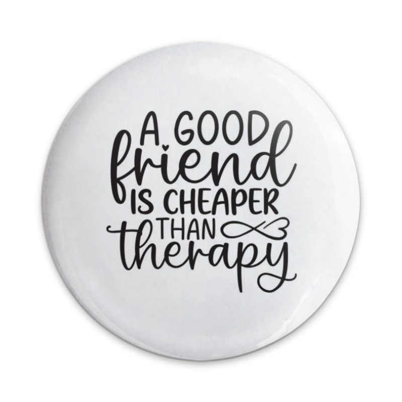 Good Friend Pinback Button, Cheaper Than Therapy Badge, Friendship Gift, Funny Button, Quote Badge, Friend Appreciation Present - Tawshia
