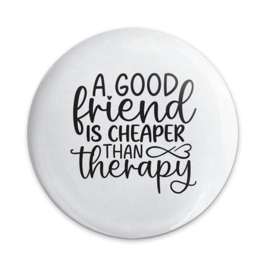 Good Friend Pinback Button, Cheaper Than Therapy Badge, Friendship Gift, Funny Button, Quote Badge, Friend Appreciation Present - Tawshia