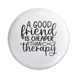 Good Friend Pinback Button, Cheaper Than Therapy Badge, Friendship Gift, Funny Button, Quote Badge, Friend Appreciation Present - Tawshia