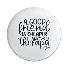 Good Friend Pinback Button, Cheaper Than Therapy Badge, Friendship Gift, Funny Button, Quote Badge, Friend Appreciation Present - Tawshia