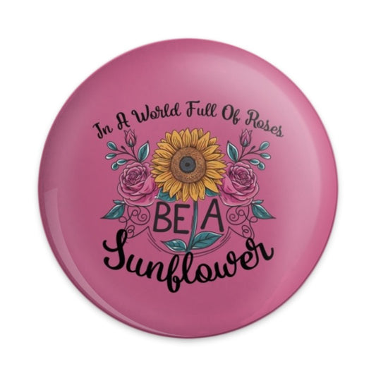Sunflower Pinback Button, Floral Button, Inspirational Quote, Be a Sunflower, Flower Button, Rose Button, Pink Button, Positive Message - Tawshia