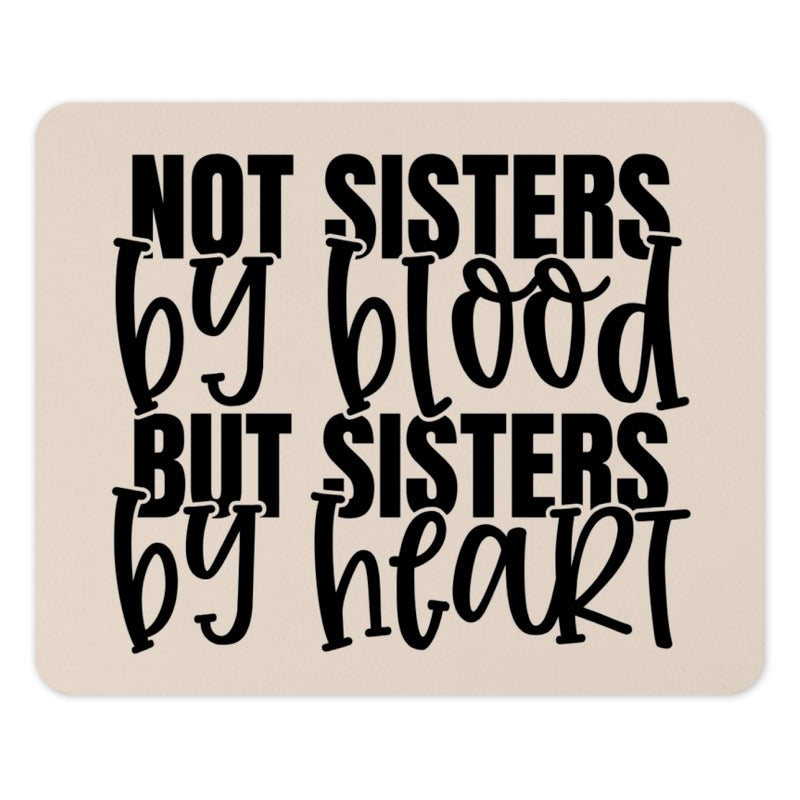 Not Sisters By Blood Mouse Pad, Best Friends Gift, Sister By Heart, Friendship Mousepad, Soul Sister, Office Decor, Desk Accessory - Tawshia
