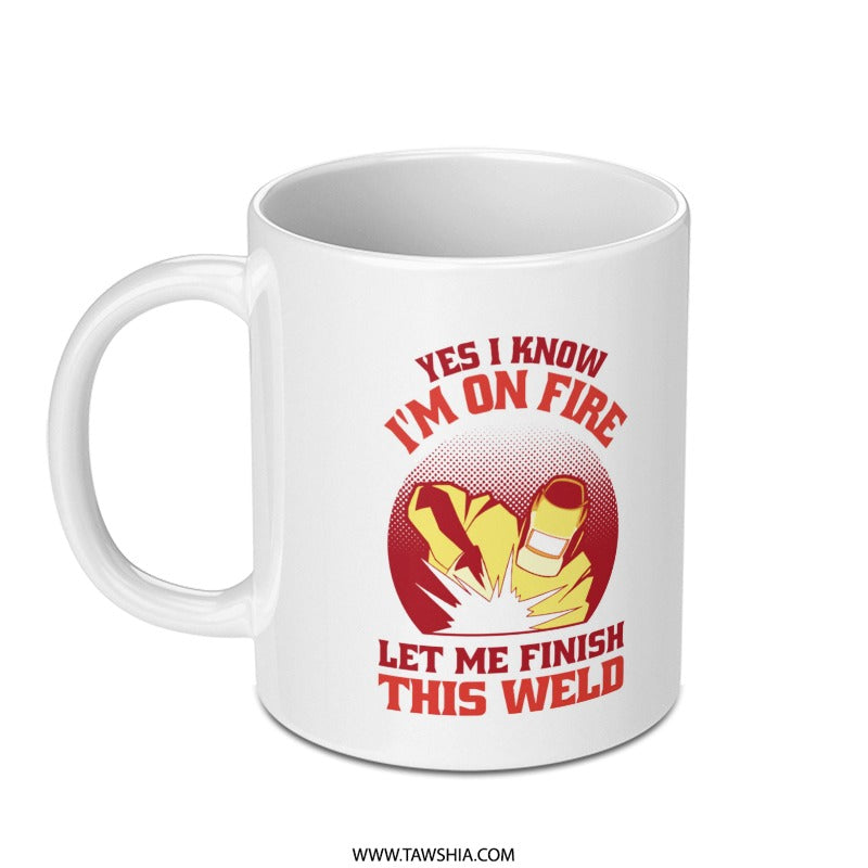 Yes I Know I'm On Fire Let Me Finish This Weld product type