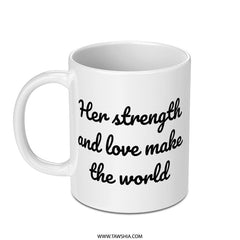 Her Strength and Love Mug, Inspirational Quote Coffee Mug, Gift for Her, Empowerment Mug, Motivational Mug, Daily Reminder Mug - Tawshia
