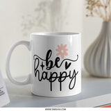 Be Happy Mug, Inspirational Mug, Positive Vibes, Floral Design Mug, Gift for Her, Motivational Mug, Office Mug, Morning Coffee Mug - Tawshia