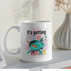 It's Getting Hot In Here Mug, Funny Cooking Gift, Chef Mug, Kitchen Mug, Housewarming Gift, New Home Gift, Coffee Mug - Tawshia
