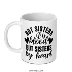 Not Sisters By Blood Mug, Sisters By Heart Gift, Best Friend Mug, Friendship Coffee Cup, Sister Mug, Funny Mug, Coffee Mug Gift - Tawshia