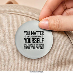You Matter Energy Pinback, Science Humor Pin, Physics Gift, Funny Geeky Badge, Motivational Pin, STEM Teacher Gift, Nerdy Accessory - Tawshia