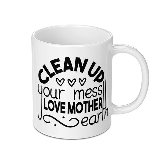 Clean Up Your Mess Mug, Earth Day Gift, Mother Earth Coffee Cup, Go Green Present, Eco Friendly Gift, Environmentalist Mug - Tawshia