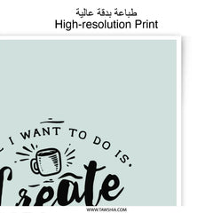 Create and Drink Coffee Photographic Prints, Coffee Lover Art, Inspirational Wall Art, Home Decor, Office Wall Art, Gift for Artists - Tawshia