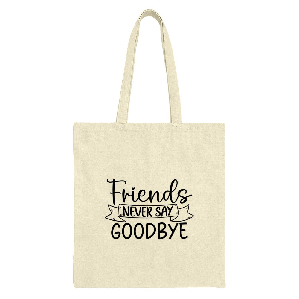 Friends Never Say Goodbye Tote Bag, Friendship Quote Bag, Best Friends Gift Idea, Everyday Tote Bag, Gift For Friends, Tote Bag - Tawshia
