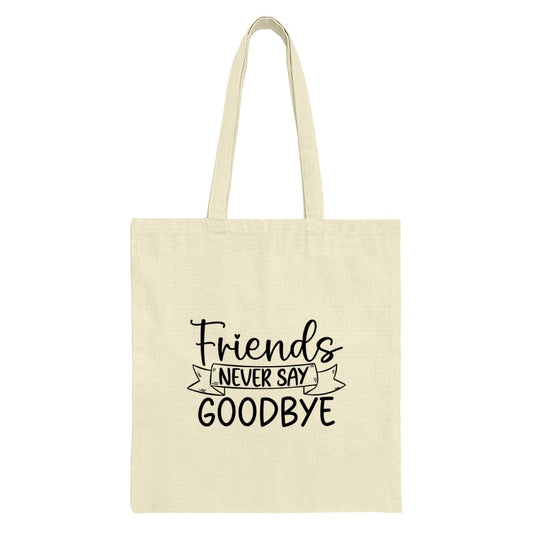 Friends Never Say Goodbye Tote Bag, Friendship Quote Bag, Best Friends Gift Idea, Everyday Tote Bag, Gift For Friends, Tote Bag - Tawshia