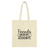 Friends Never Say Goodbye Tote Bag, Friendship Quote Bag, Best Friends Gift Idea, Everyday Tote Bag, Gift For Friends, Tote Bag - Tawshia