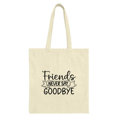 Friends Never Say Goodbye Tote Bag, Friendship Quote Bag, Best Friends Gift Idea, Everyday Tote Bag, Gift For Friends, Tote Bag - Tawshia