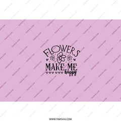 Floral Tumbler, Flowers Make Me Happy Tumbler, Gift for Her, Cute Flower Tumbler, Tumbler with Straw, Trendy Tumbler, Coffee Tumbler - Tawshia