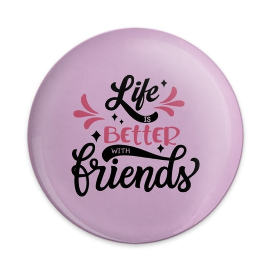 Life Is Better With Friends Pinback Button, Friendship Button, Best Friend Gift, Sister Gift, Friend Quote Button, Cute Button, Trendy - Tawshia
