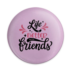 Life Is Better With Friends Pinback Button, Friendship Button, Best Friend Gift, Sister Gift, Friend Quote Button, Cute Button, Trendy - Tawshia