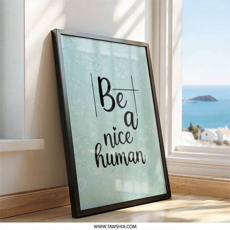 Be A Nice Human Wall Art, Floral Wall Decor, Inspirational Quote Print, Positive Affirmation Wall Art, Home Decor - Tawshia