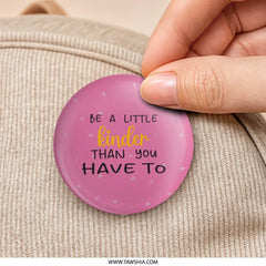 Be a Little Kinder Pinback, Inspirational Badge, Kindness Quote, Positive Vibes, Motivational Button, Gift for Friend, Cute Accessory - Tawshia