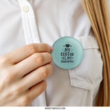 My Coffee is My Therapist Pinback Button, Funny Coffee Lover Gift, Cute Therapy Gift, Coffee Therapist Pin, Coffee Addict Pin - Tawshia