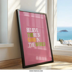 Believe There is Good in the World Wall Art, Inspirational Quote Print, Positive Affirmation Decor, Motivational Wall Hanging, Home Decor - Tawshia