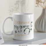 Gamer Mug, I Paused My Game, Gaming Mug, Funny Gift, Gift for Gamers, Video Game Mug, Gaming Present, Computer Game, Geek Mug - Tawshia