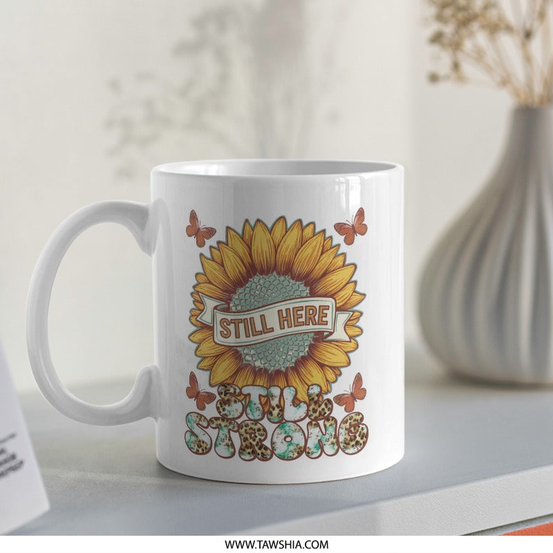 Sunflower Mug, Still Here Still Strong Mug, Butterfly Mug, Encouragement Gift, Motivational Mug, Floral Mug, Inspirational Mug - Tawshia