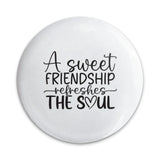 Sweet Friendship Refreshes Soul Pinback Button, Best Friend Gift, Inspirational Button, Friend Quote Pin, Encouragement Button - Tawshia