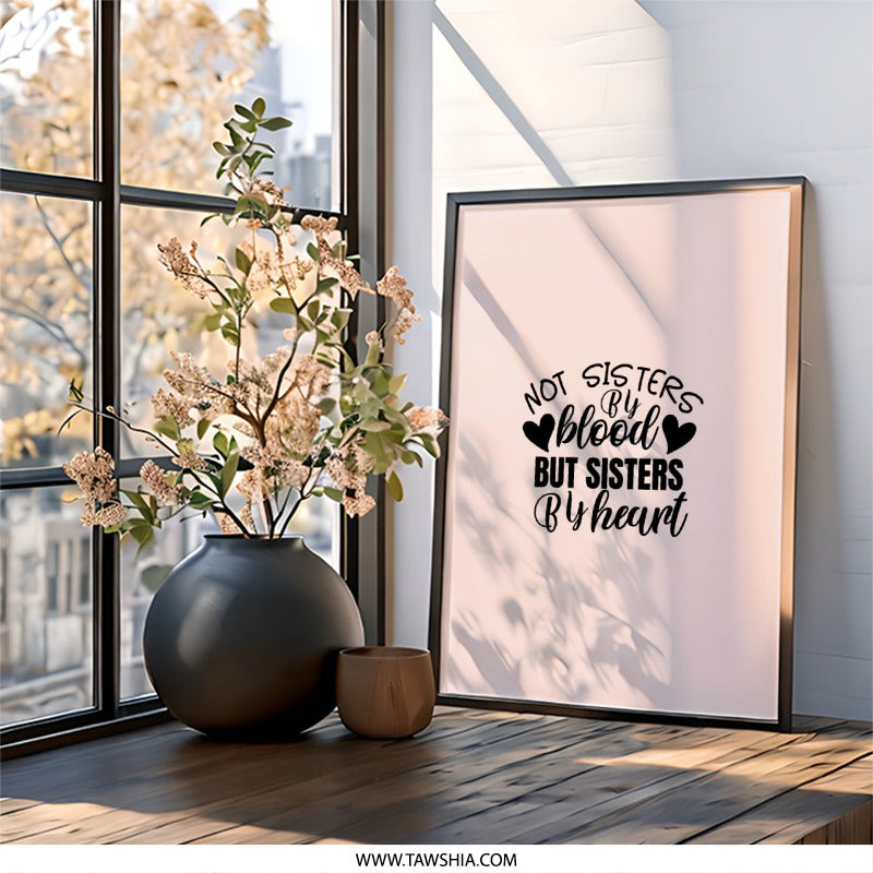Not Sisters By Blood Wall Art, Sisterhood Gift, Best Friend Wall Decor, Heartfelt Quote Print, Framed Friendship Wall Art - Tawshia
