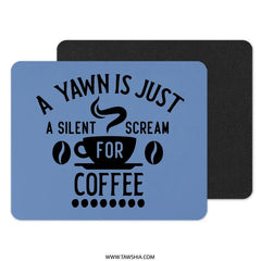 Funny Coffee Mouse Pad, A Yawn Is Just A Silent Scream For Coffee, Novelty Desk Decor, Office Gift, Coffee Lover Gift, Work From Home - Tawshia