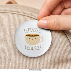 Espresso Yourself Pinback Button, Cute Coffee Button, Coffee Lover Gift, Funny Pin, Trendy Button, Coffee Pun Button, Gift Idea - Tawshia