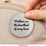 Mothers Heartbeat Home Pinback Button, Mother's Day Gift, Gift for Mom, Mothers Day Button, Heartfelt Mother Pinback Button - Tawshia