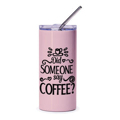Coffee Tumbler, Did Someone Say Coffee, Funny Tumbler, Coffee Lover Gift, Coffee Addict Gift, Tumbler for Coffee, Tumbler with Straw - Tawshia