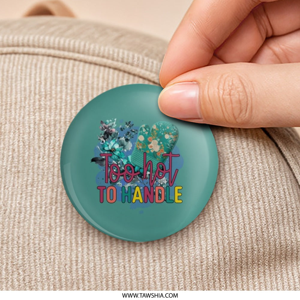 Too Hot To Handle Pinback Button, Floral Oven Mitt Button, Cute Kitchen Decor Button, Baking Humor Button, Chef Gift Pinback Button - Tawshia