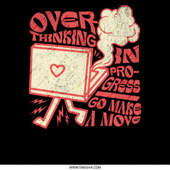 Overthinking In Progress Go Make A Move product type