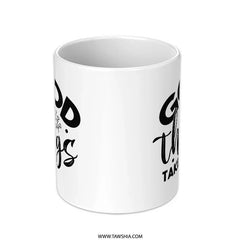 Good Things Take Time Mug, Motivational Mug, Inspirational Quote Mug, Coffee Lover Gift, Gift for Her, Gift for Him, Positive Vibes Mug - Tawshia