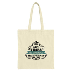 Hard Times True Friends Tote Bag, Inspirational Quote Bag, Friendship Gift, Everyday Carryall Bag, Shopping Bag, Market Tote - Tawshia