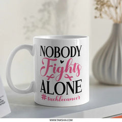 Nobody Fights Alone Mug, Cancer Awareness, Inspirational Gift, Survivor Mug, Charity Mug, Support Gift, Hope Mug, Fight Cancer Mug - Tawshia