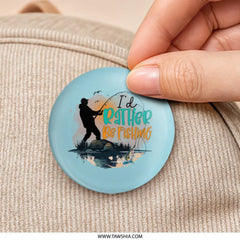 I'd Rather Be Fishing Pinback, Fisherman Gift, Fishing Lover, Hobbies Accessories, Gift Idea for Him, Gift for Her, Unique Gift Idea - Tawshia